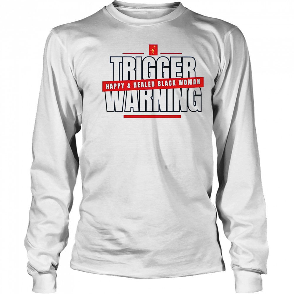 Trigger Warning Happy And Healed Black Woman T-Shirt Long Sleeved