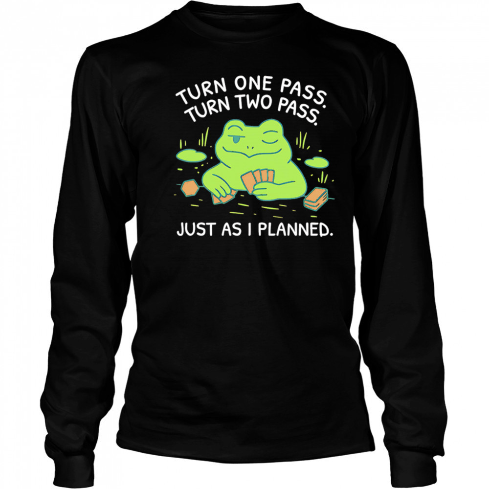 Turn One Pass Turn Two Pass Just As I Planned shirt Long Sleeved