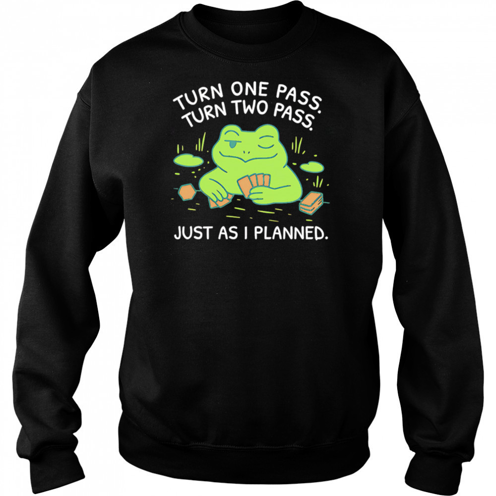 Turn One Pass Turn Two Pass Just As I Planned shirt Sweatshirt