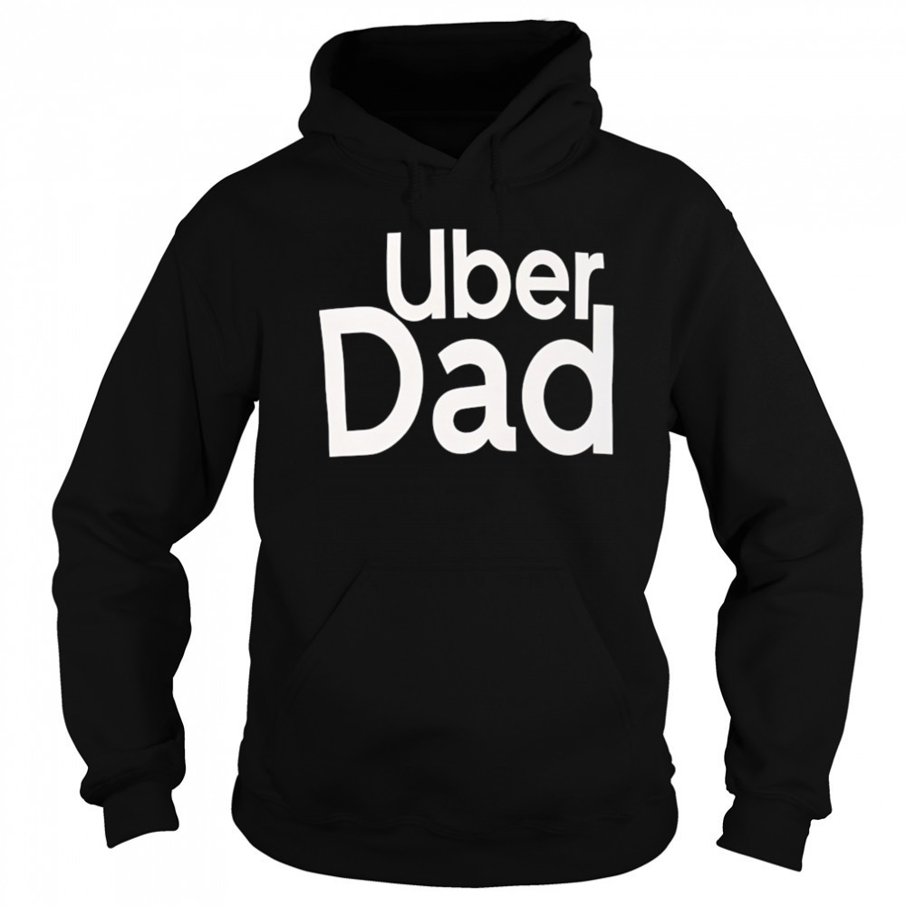 Uber Dad shirt Hoodie