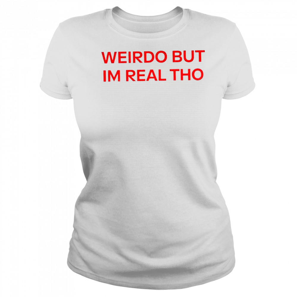 Weirdo But I’m Real Tho shirt Women's T-shirt