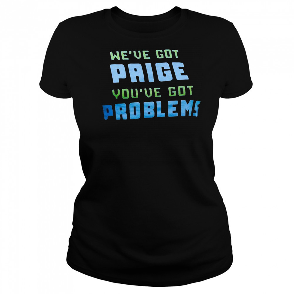 We’ve Got Paige You’ve Got Problems Dallas Wings t-shirt Women's T-shirt