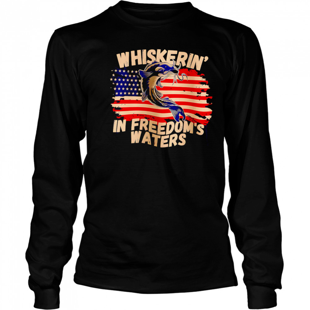 Whiskering in Freedom’s Waters shirt Long Sleeved