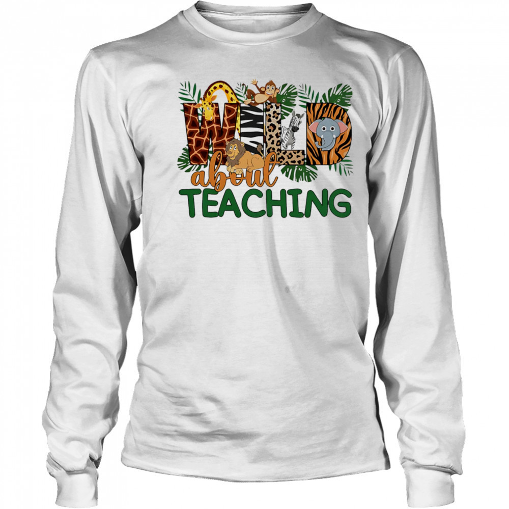 Wild about teaching design cute shirt Long Sleeved