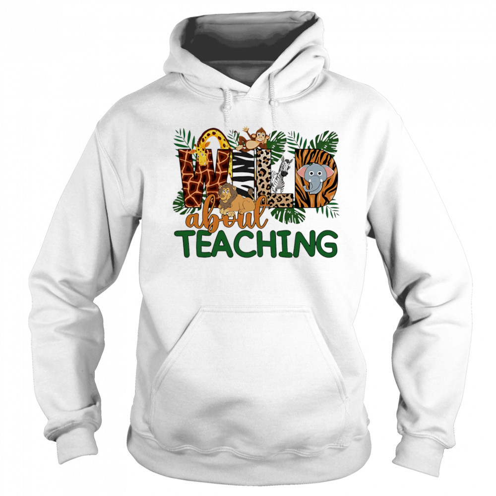 Wild about teaching design cute shirt Hoodie