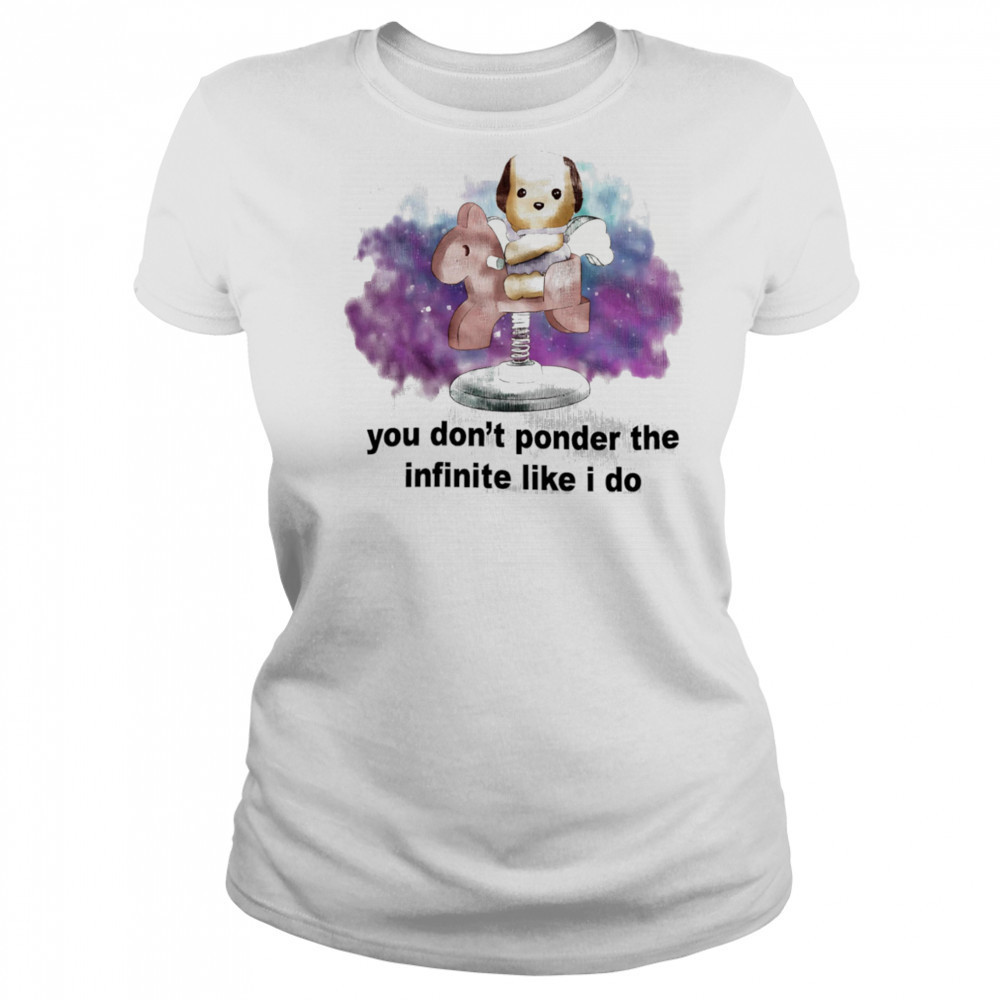 You don’t ponder the infinite like I do shirt Women's T-shirt