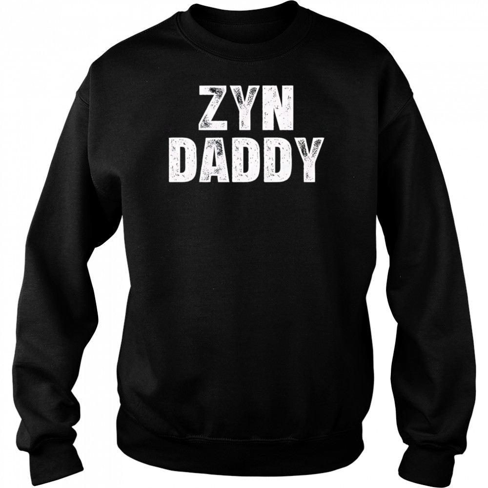 Zyn daddy shirt Sweatshirt