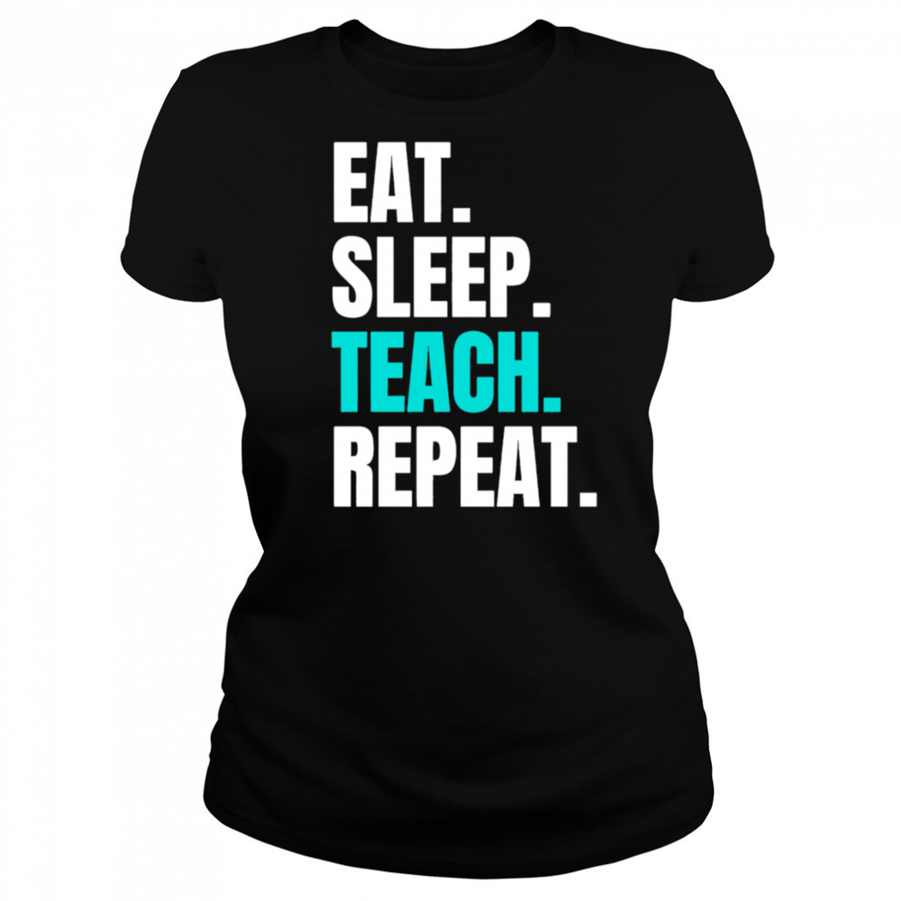 Eat Sleep Teach Repeat shirt Women's T-shirt