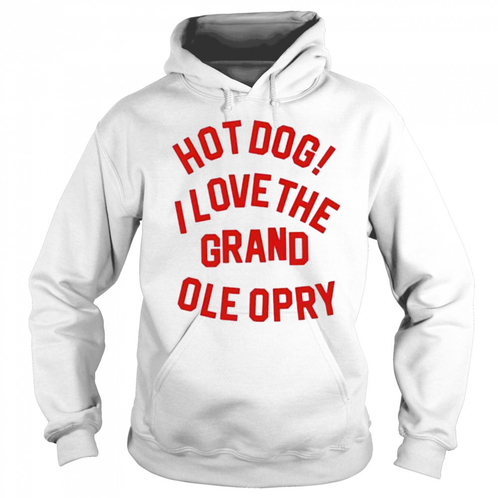 Hot Dog I love the grand ole opry shirt Hoodie
