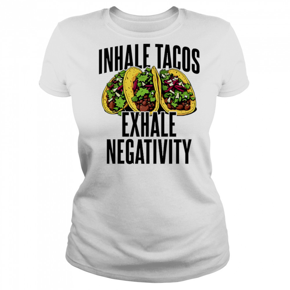 Inhale Tacos Exhale Negativity shirt Women's T-shirt