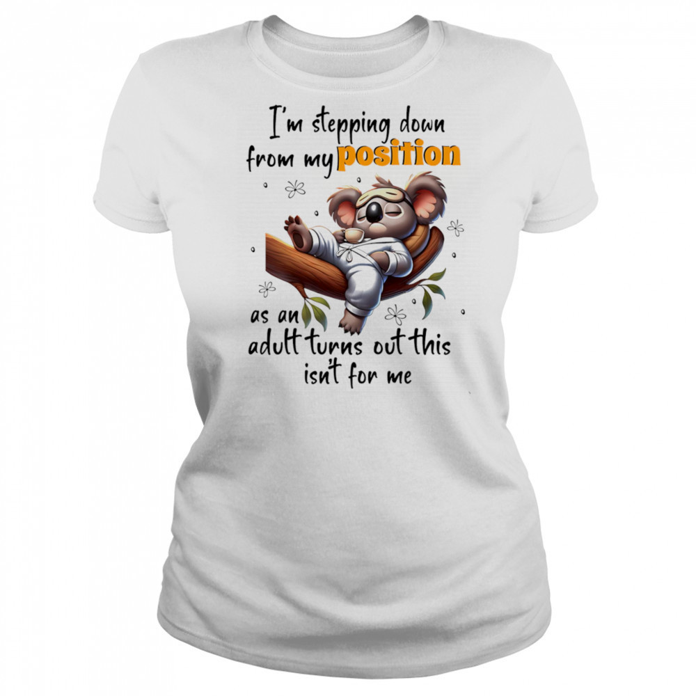 Koala I’m stepping down from my position as an adult turns out this isn’t for me shirt Women's T-shirt