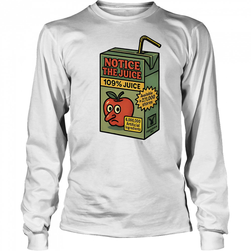 Notice the juice 109% juice shirt Long Sleeved