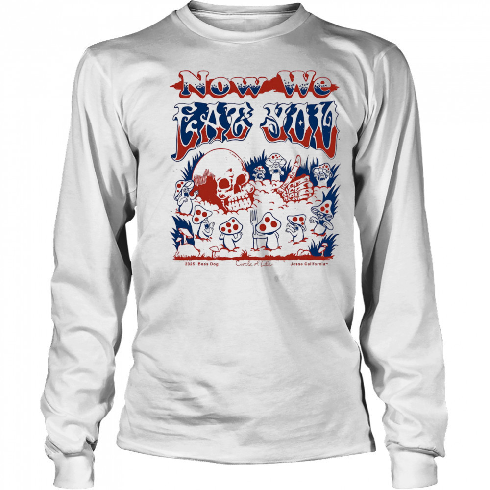 Now we eat you shirt Long Sleeved