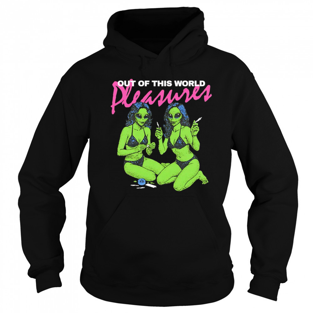 Out of this world pleasure shirt Hoodie