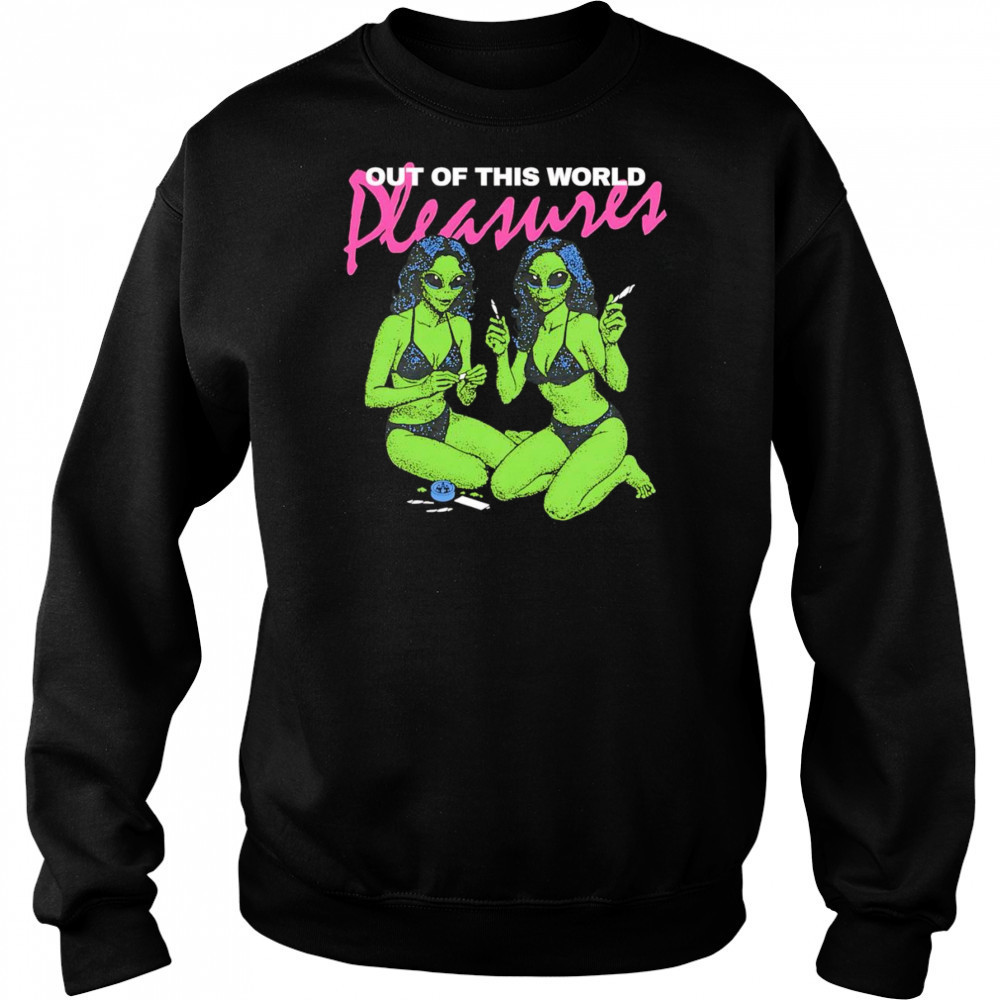 Out of this world pleasure shirt Sweatshirt