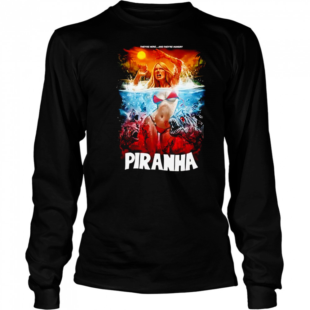 Piranha They’re Here and They’re Hungry shirt Long Sleeved