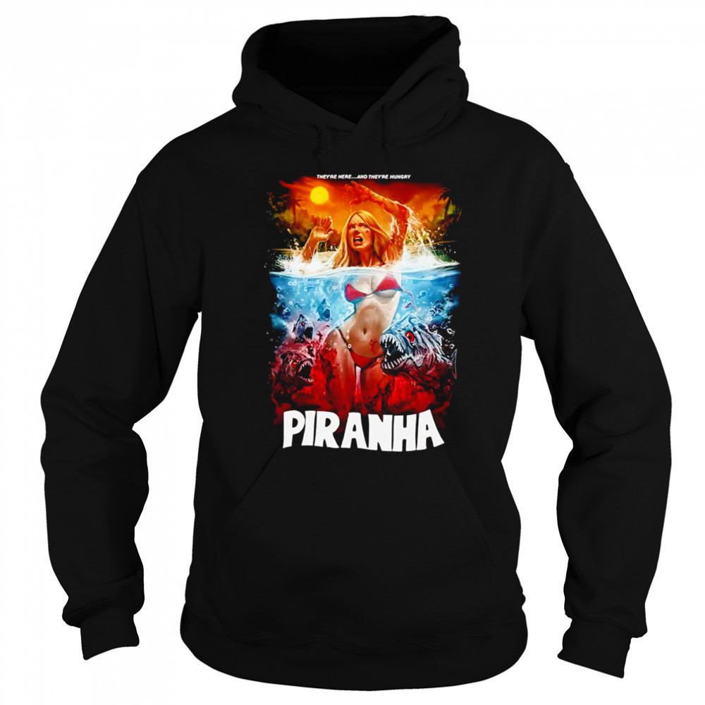 Piranha They’re Here and They’re Hungry shirt Hoodie