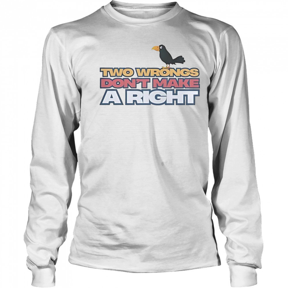 Raven Two Wrongs Don’t Make A Right T-Shirt Long Sleeved