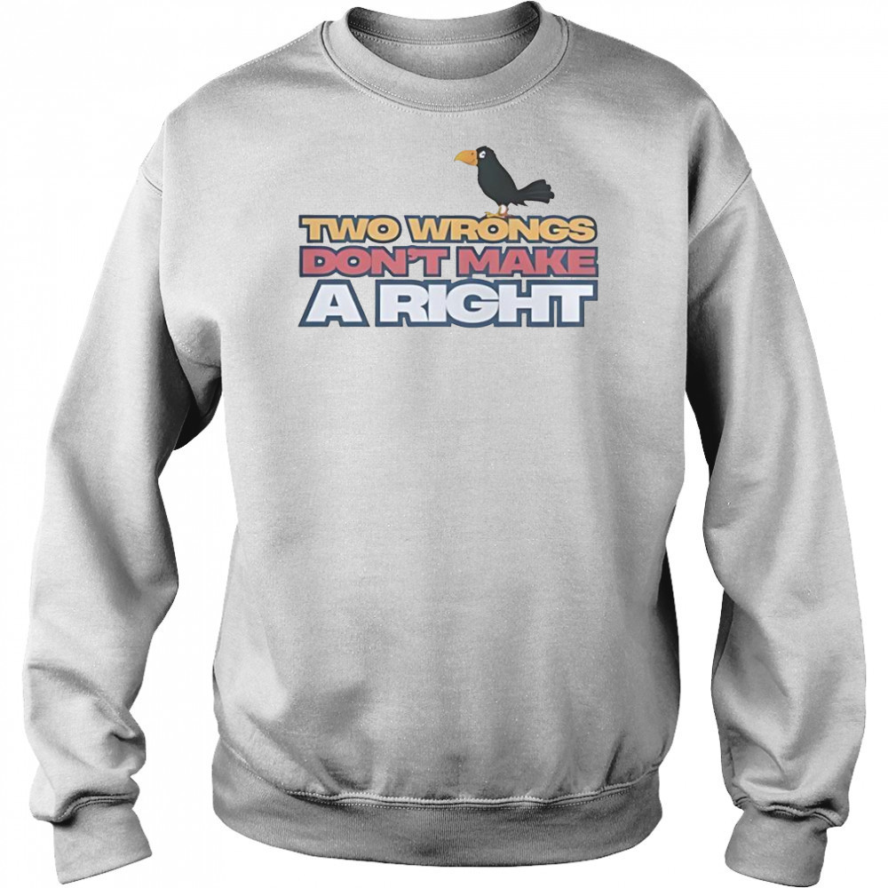Raven Two Wrongs Don’t Make A Right T-Shirt Sweatshirt