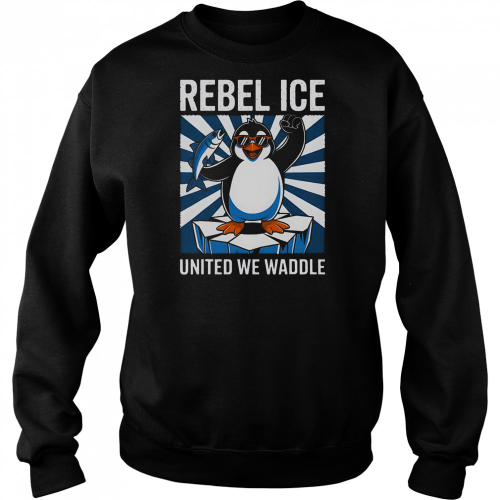 Rebel Ice United We Waddle T-Shirt Sweatshirt