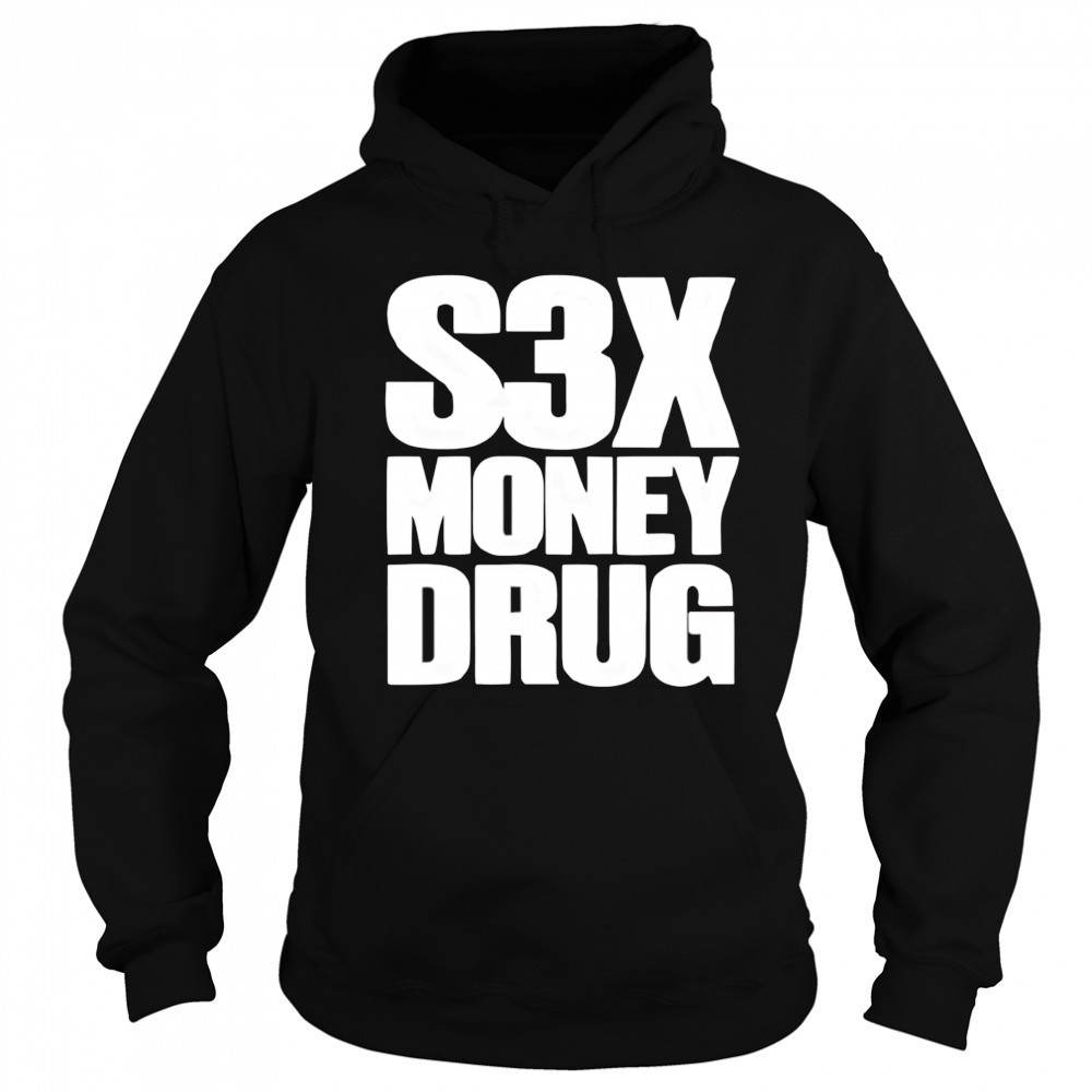 S3x money Drug shirt Hoodie