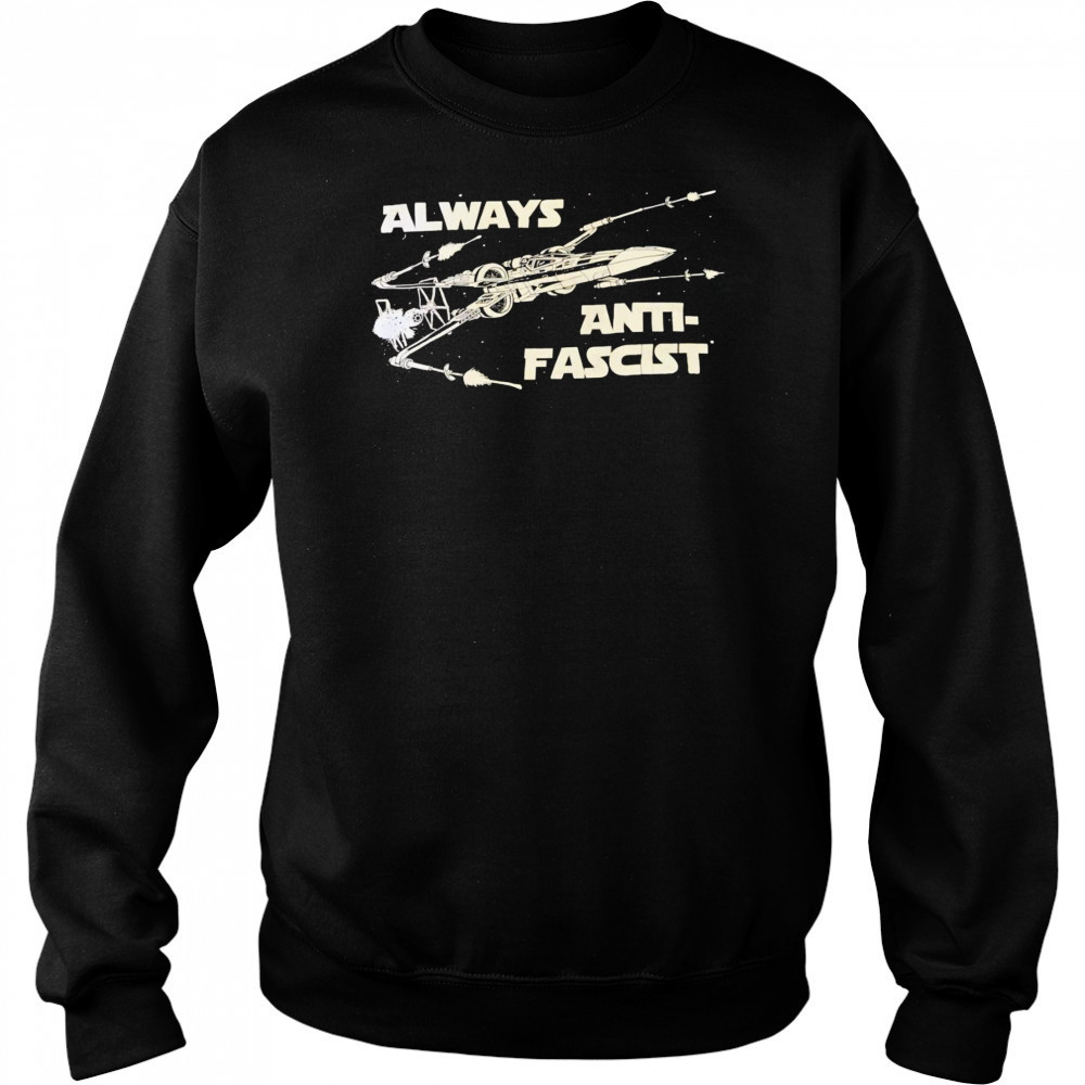 Star Wars always anti-fascist shirt Sweatshirt