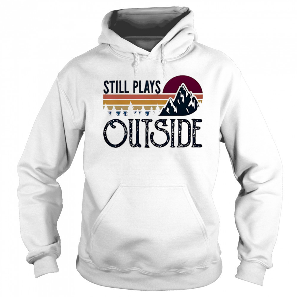Still Plays Outside Vintage Camping And Hiking shirt Hoodie