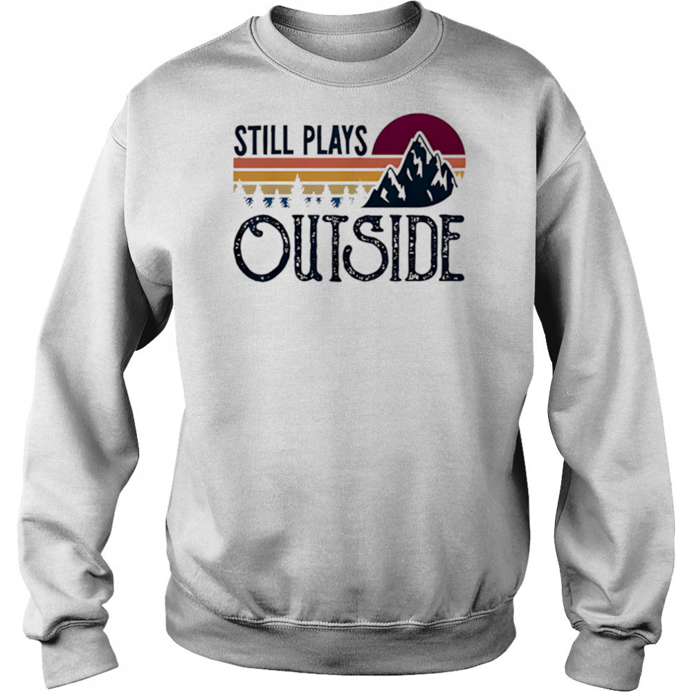 Still Plays Outside Vintage Camping And Hiking shirt Sweatshirt