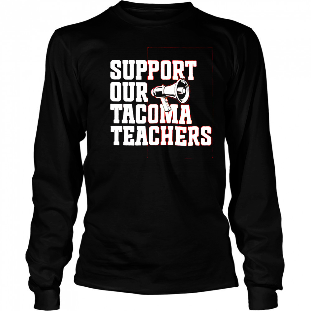 Support our tacoma teachers shirt Long Sleeved