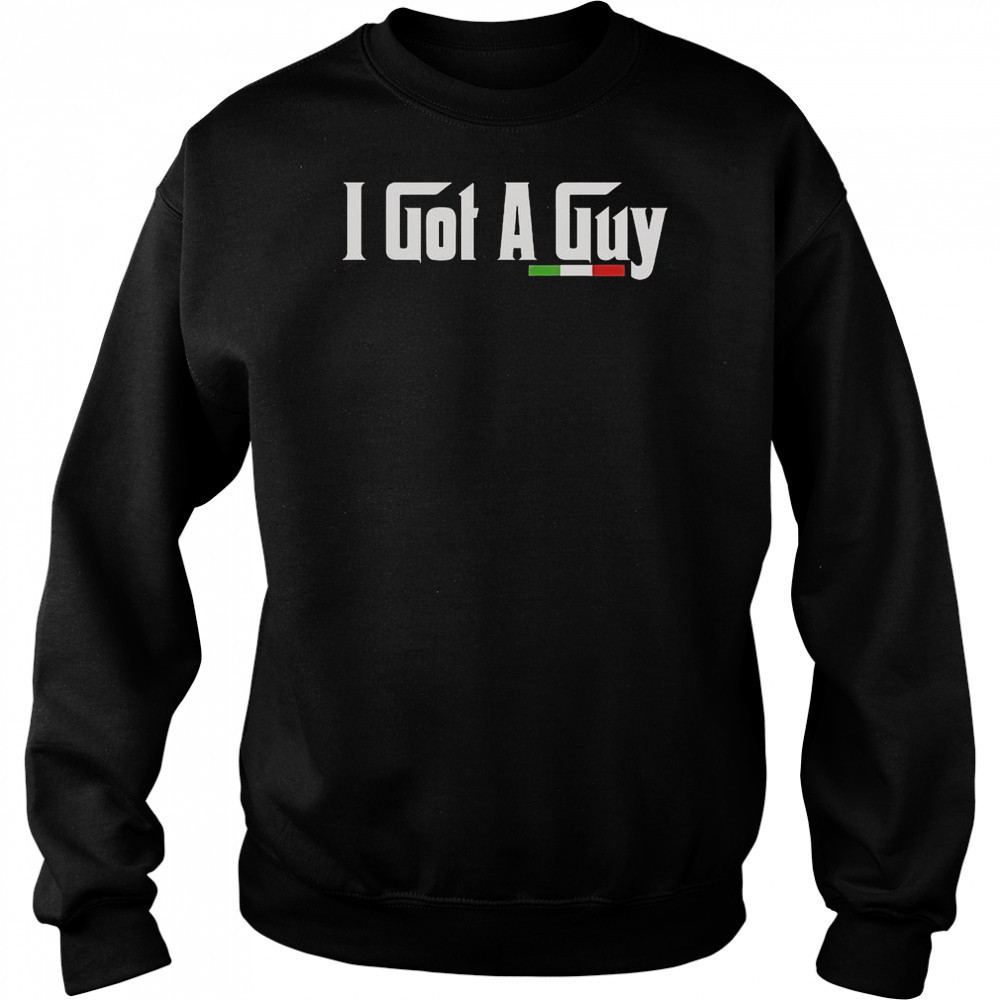 The Godfather I Got A Guy Italia T-Shirt Sweatshirt
