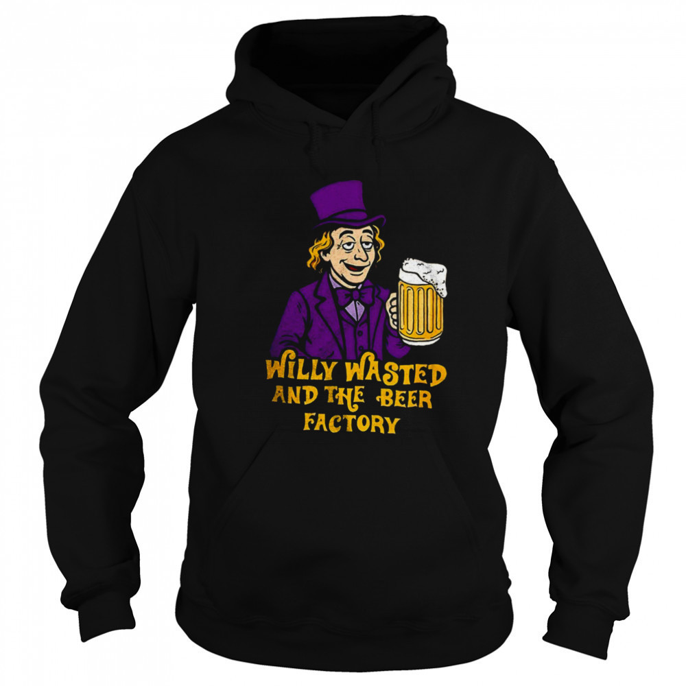 Willy Wonka and the Beer Factory shirt Hoodie