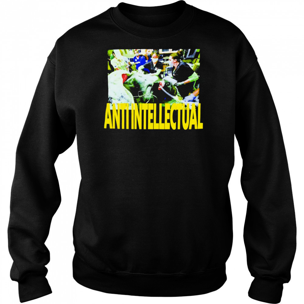 Anti Intellect shirt Sweatshirt