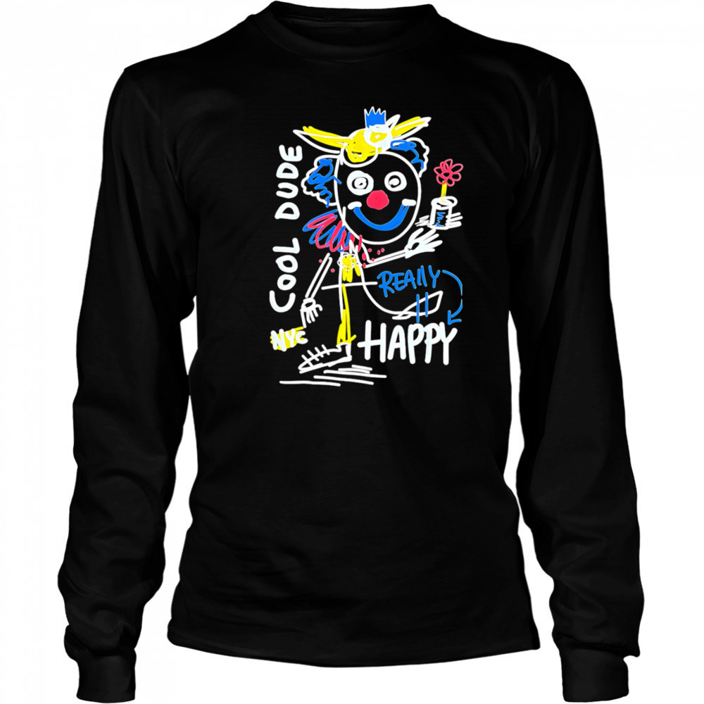 Cool Dude Really Happy shirt Long Sleeved