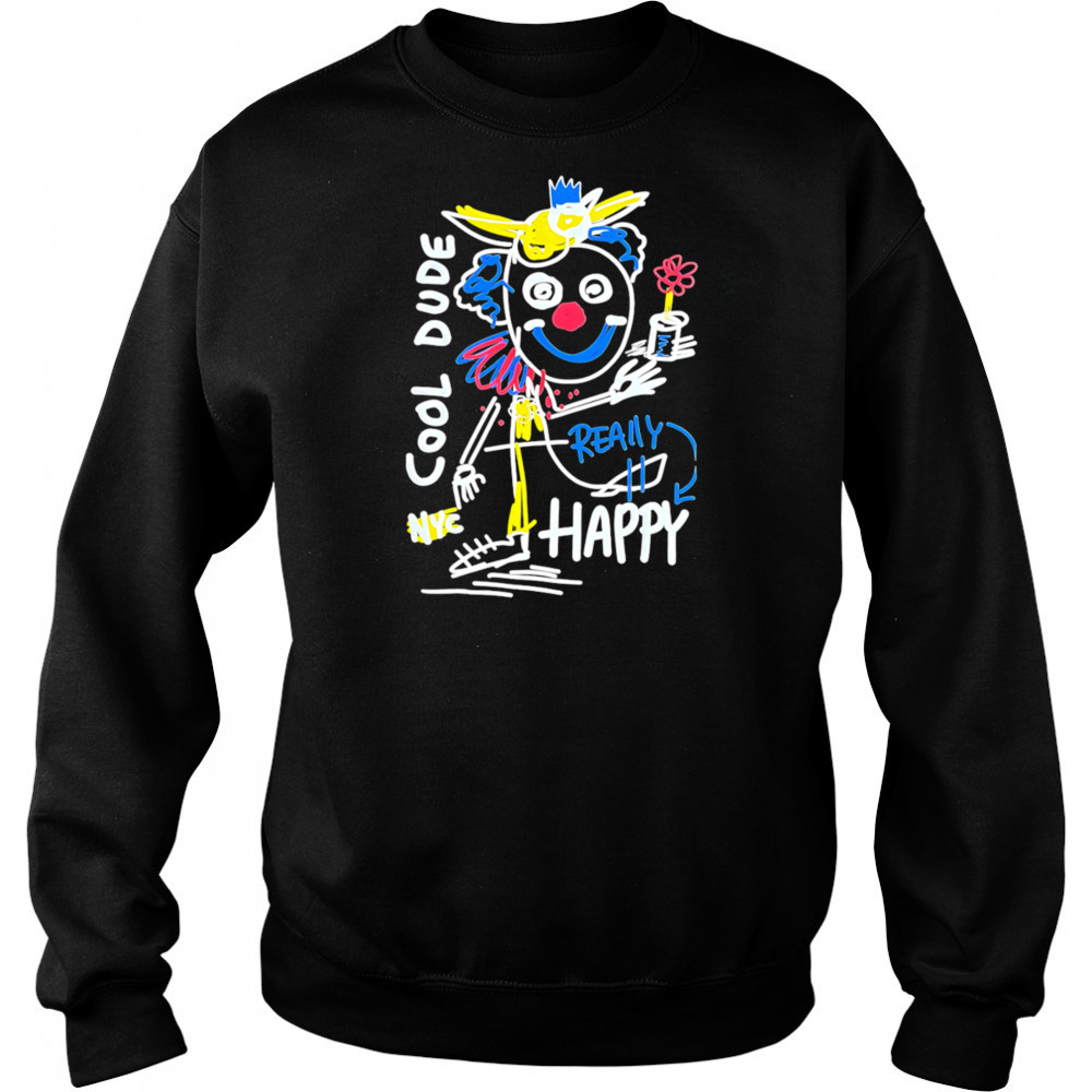 Cool Dude Really Happy shirt Sweatshirt