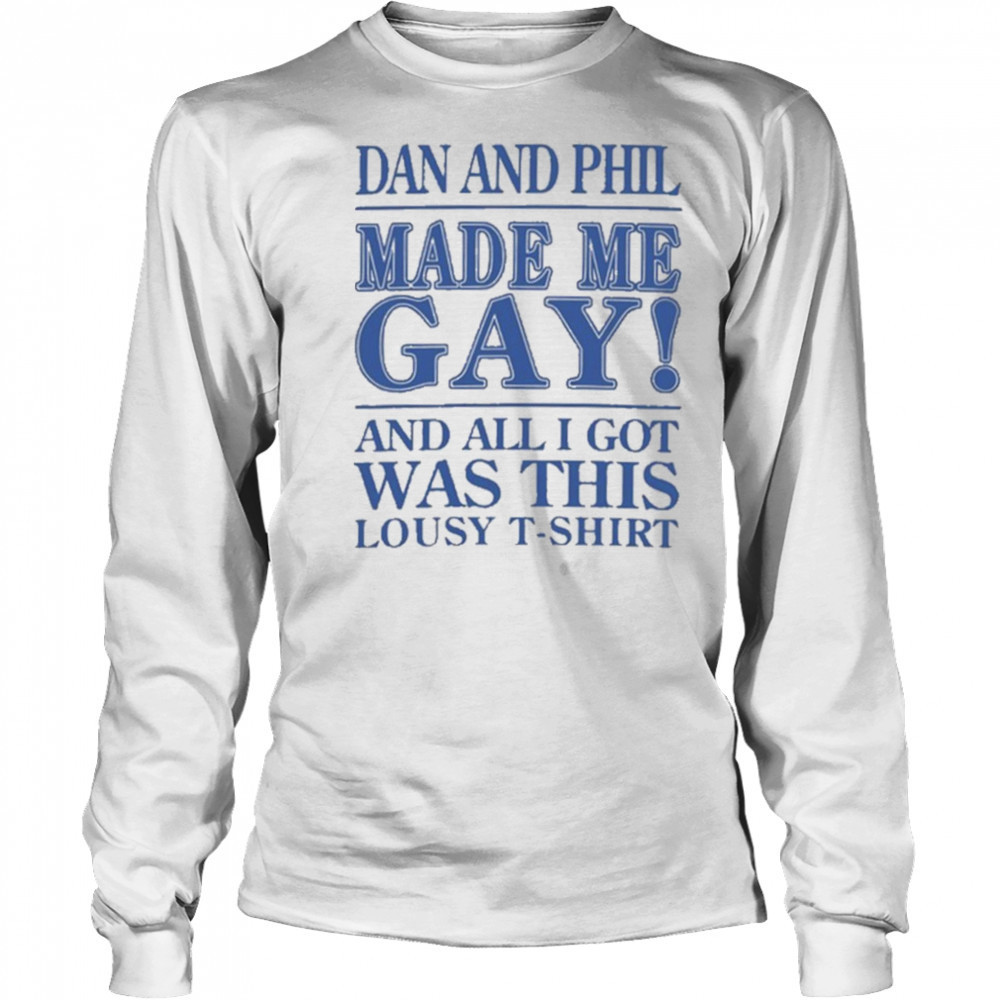 Dan And Phil Made Me Gay shirt Long Sleeved