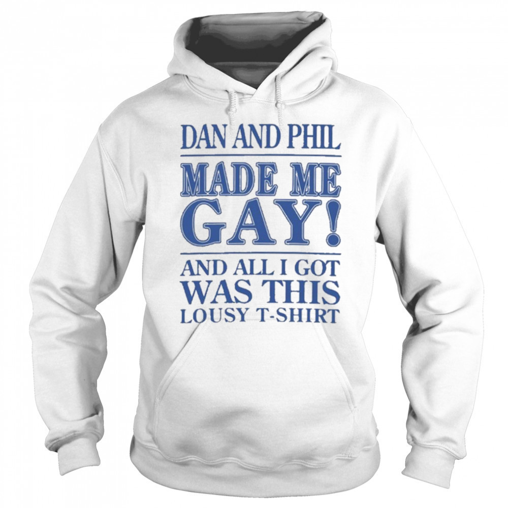 Dan And Phil Made Me Gay shirt Hoodie