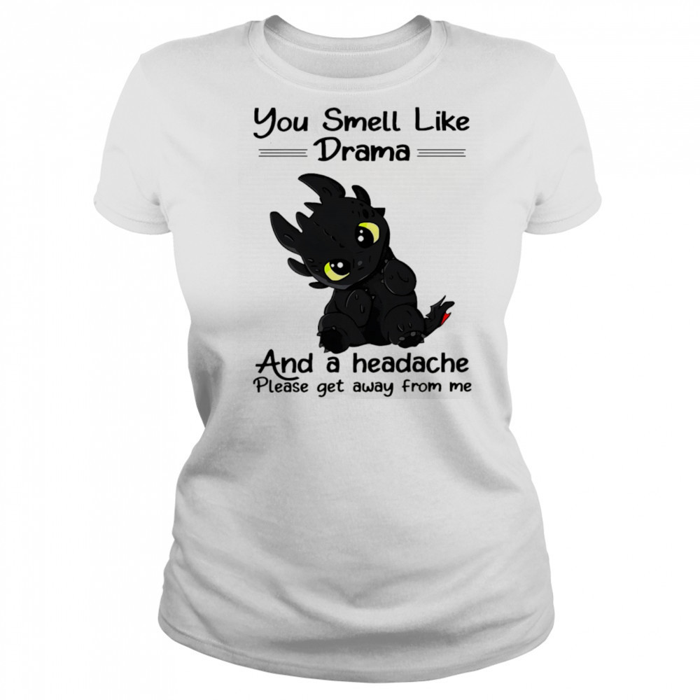 Dragon you smell like drama and a headache please get away from me shirt Women's T-shirt