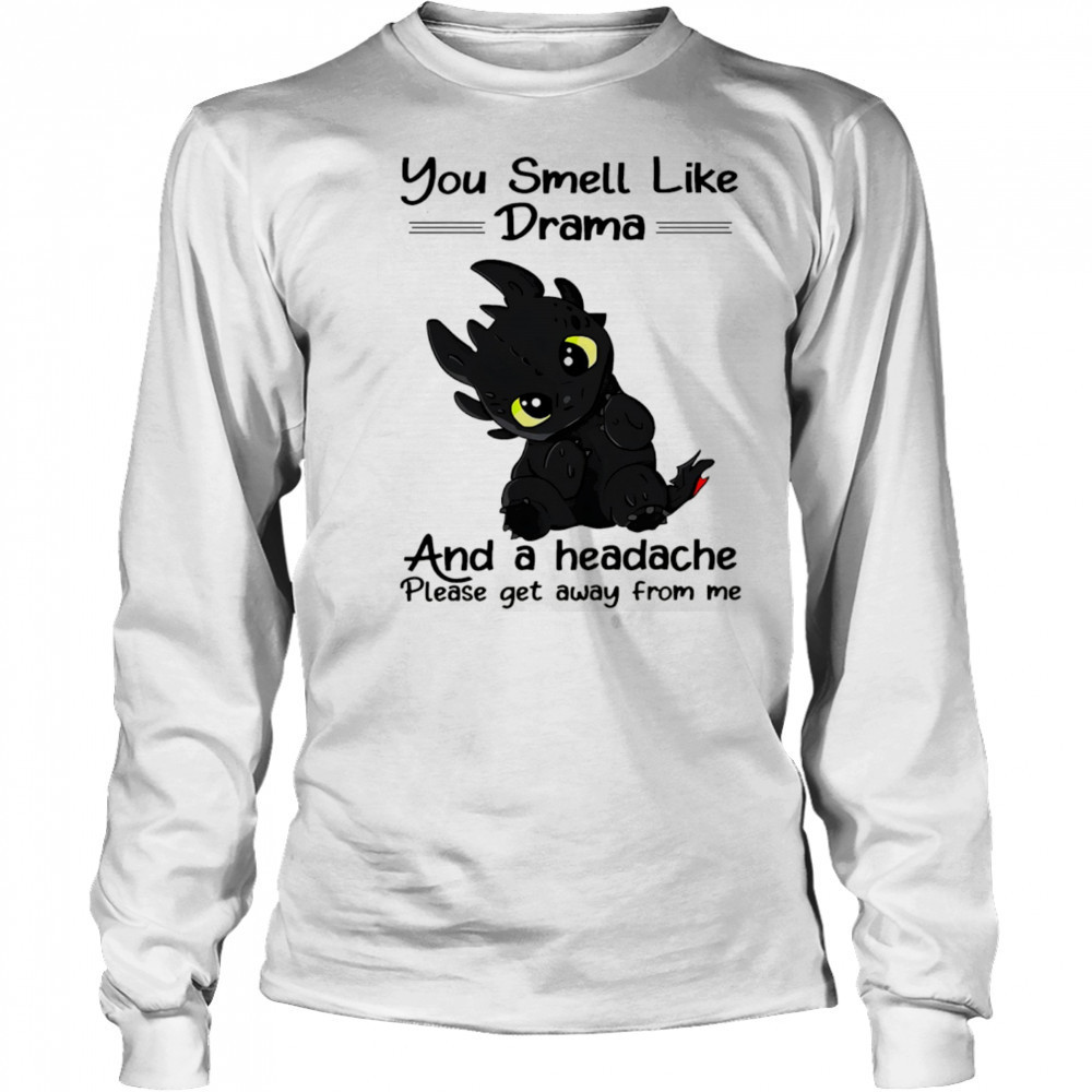 Dragon you smell like drama and a headache please get away from me shirt Long Sleeved