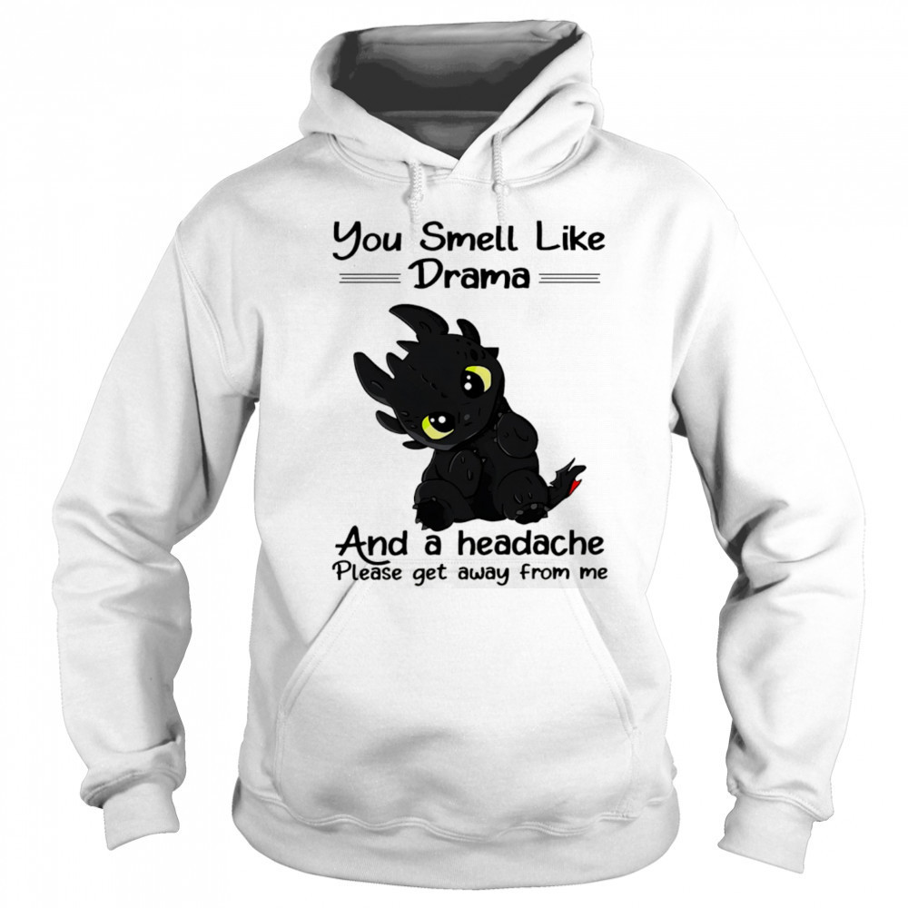 Dragon you smell like drama and a headache please get away from me shirt Hoodie
