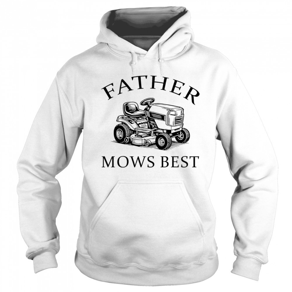 Father mows best 2025 shirt Hoodie