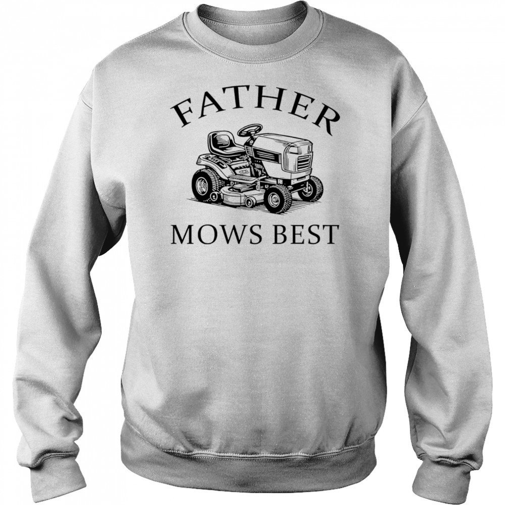 Father mows best 2025 shirt Sweatshirt