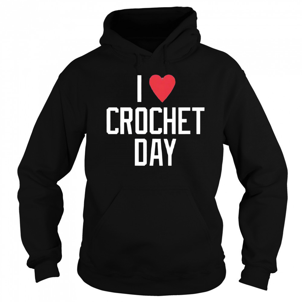 I heart crochet day shirt Hoodie