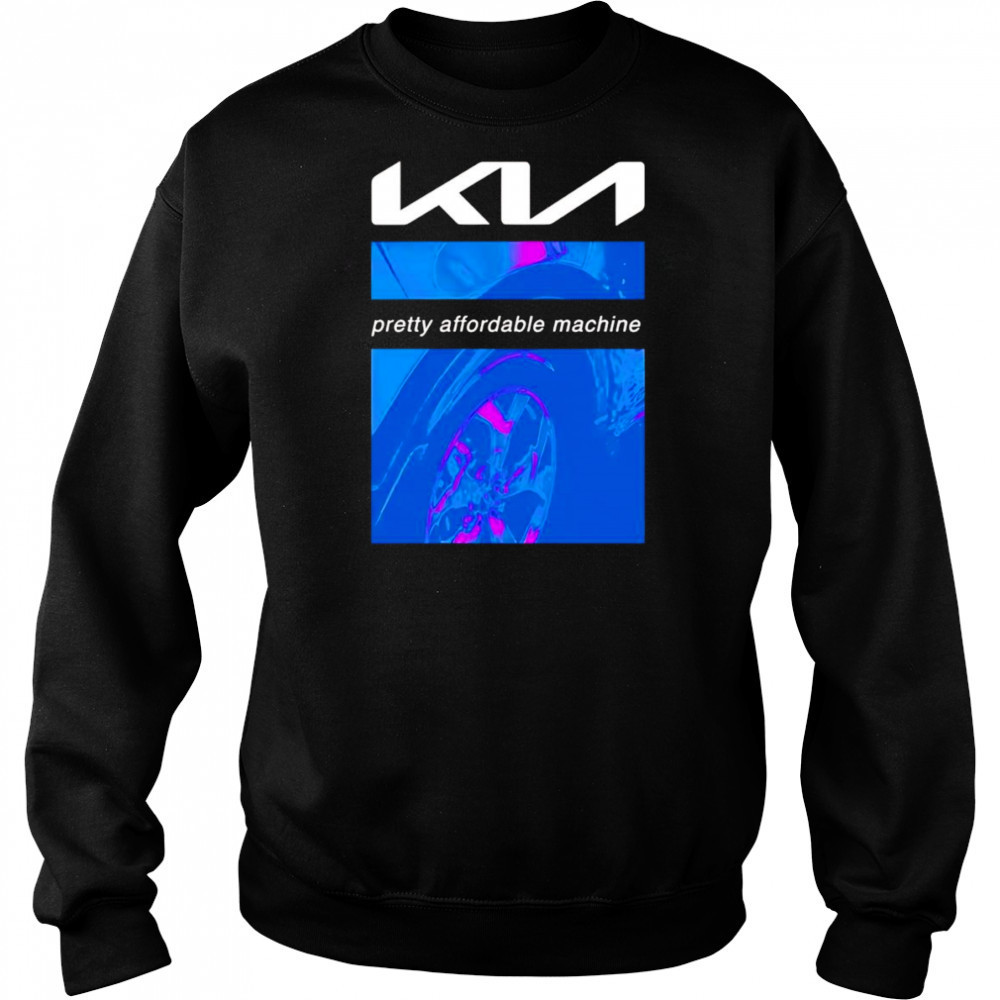 Kia pretty affordable machine shirt Sweatshirt