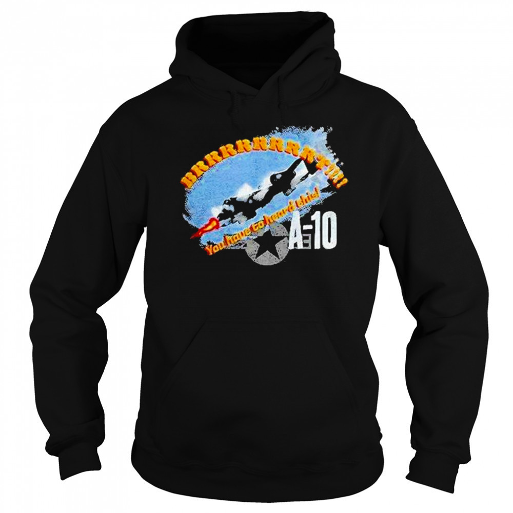 A 10 Brrrt You Have To Heard This Shirt Hoodie