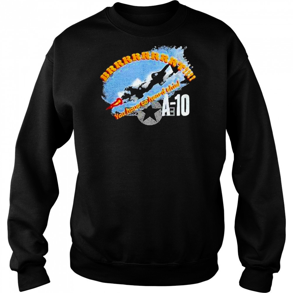 A 10 Brrrt You Have To Heard This Shirt Sweatshirt