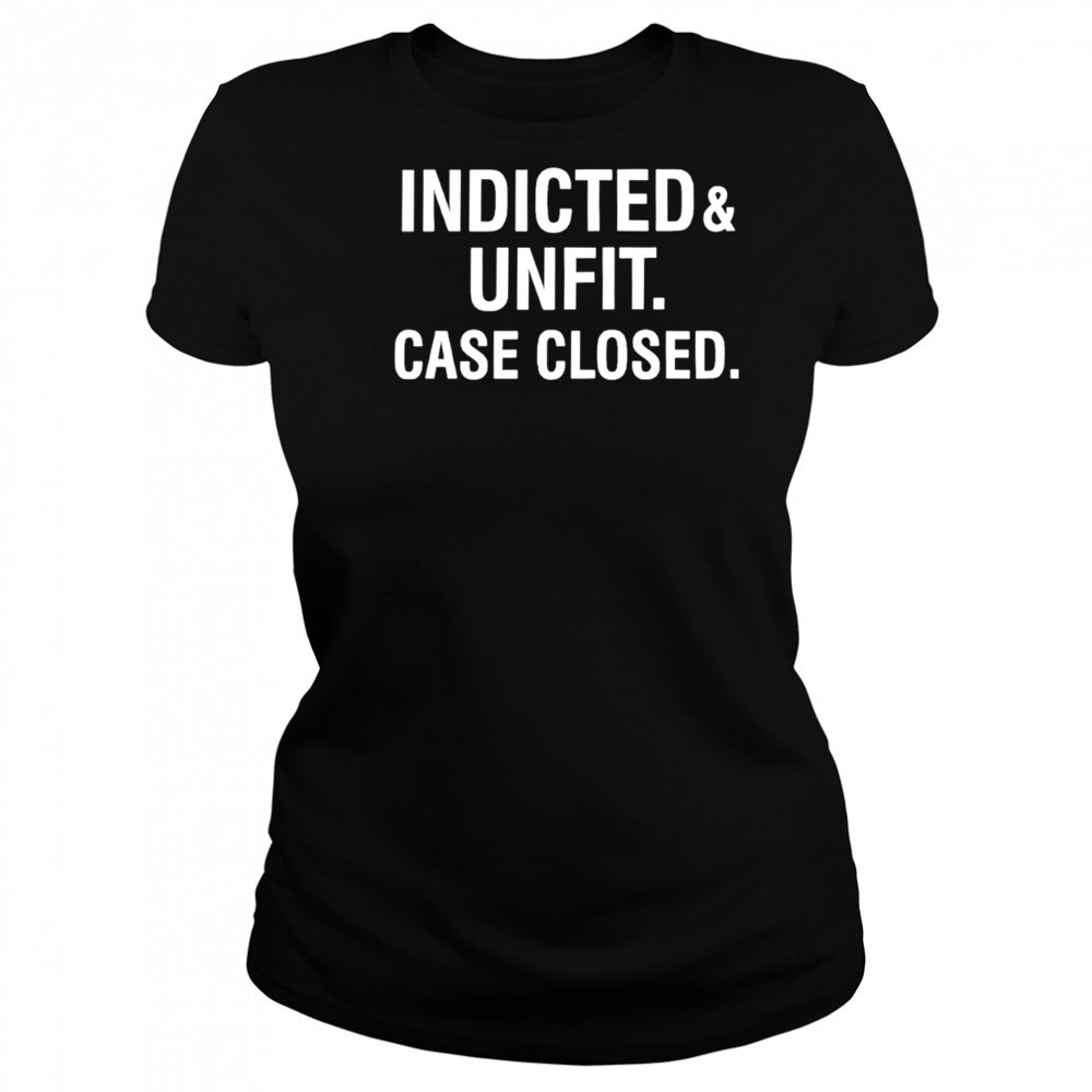 Anti Trump indicted unfit case closed shirt Women's T-shirt