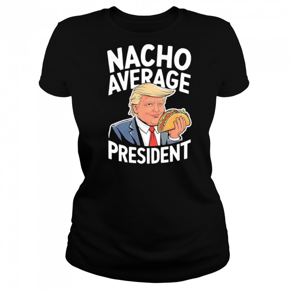 Donald Trump eat Taco nacho average president shirt Women's T-shirt