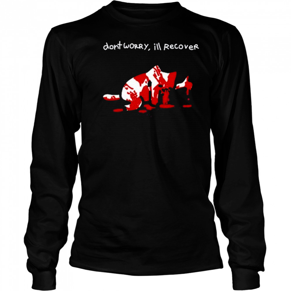 Dont Worry Ill Recover Shirt Long Sleeved