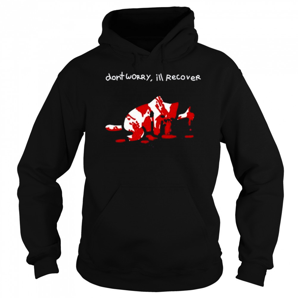 Dont Worry Ill Recover Shirt Hoodie