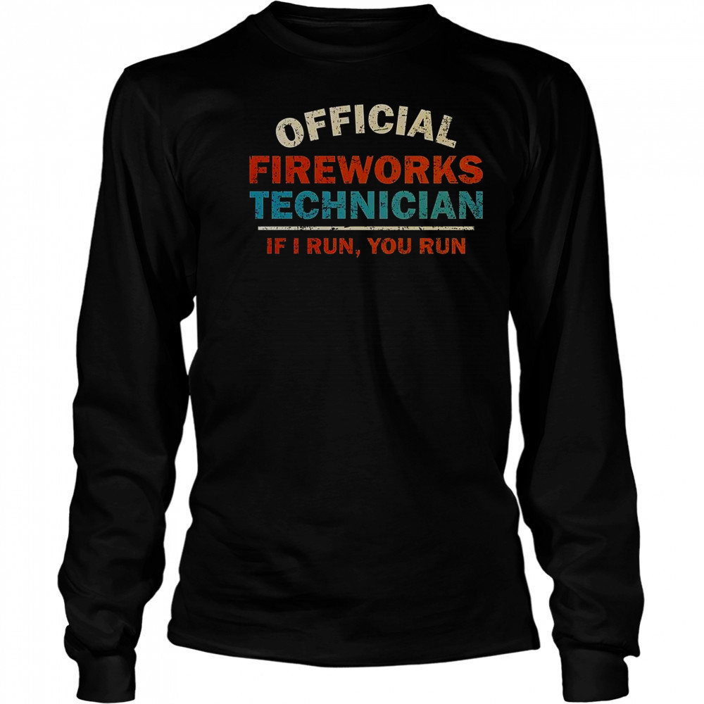 Fireworks Technician If I Run You Run T-Shirt Long Sleeved